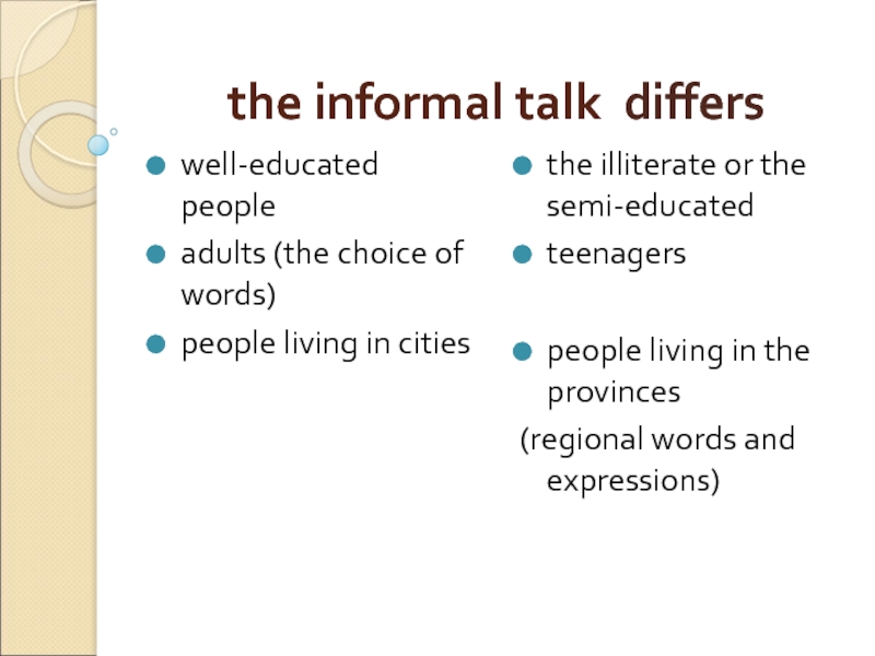 the informal talk differs well-educated people  adults (the choice of words) people living in cities the