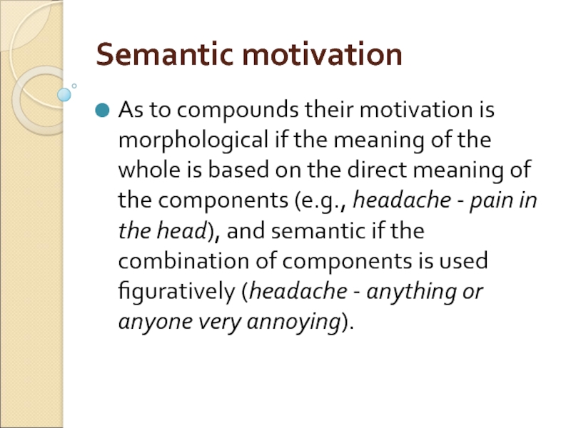 Semantiс motivation As to compounds their motivation is morphological if the meaning of the whole is based