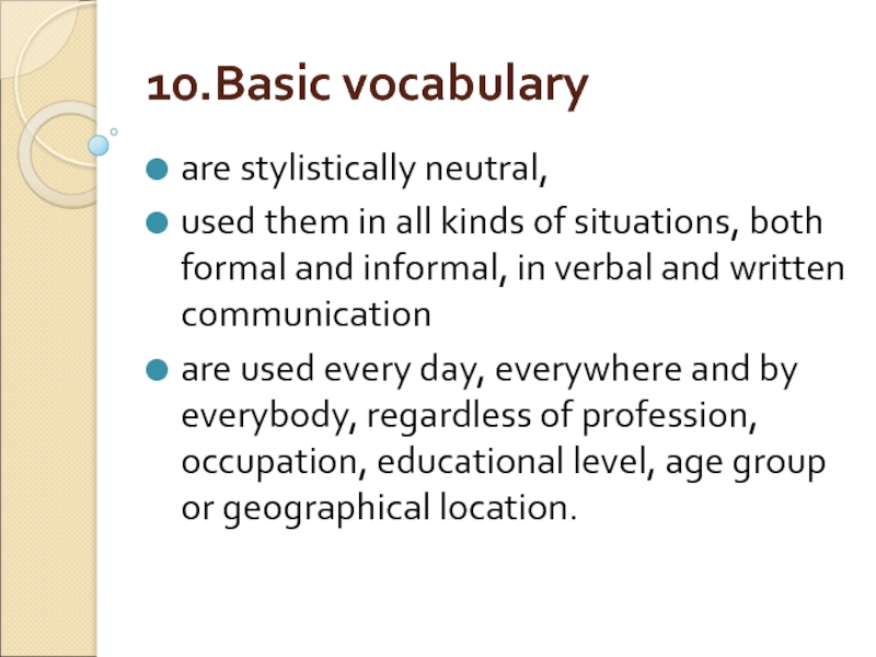 10.Basic vocabulary are stylistically neutral,  used them in all kinds of situations, both formal and informal,