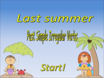 Last summer. Past Simple. Irregular Verbs