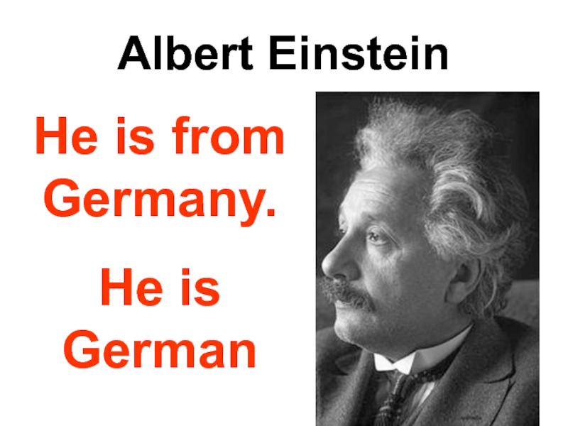 He is german. He’s from Germany. They're from Germany.