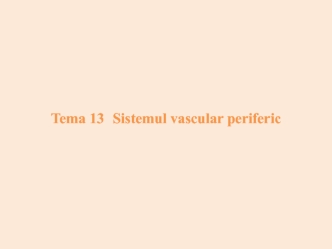 Sistemul vascular periferic. (Tema 13)