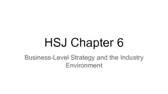 HSJ Chapter 6. Business-Level Strategy and the Industry Environment