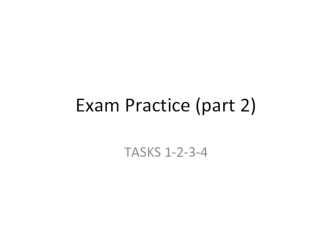 Exam practice (part 2). Tasks 1-2-3-4