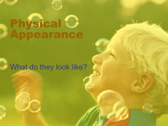 Physical Appearance. What do they look like?