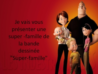 Je vais vous présenter une super -famille