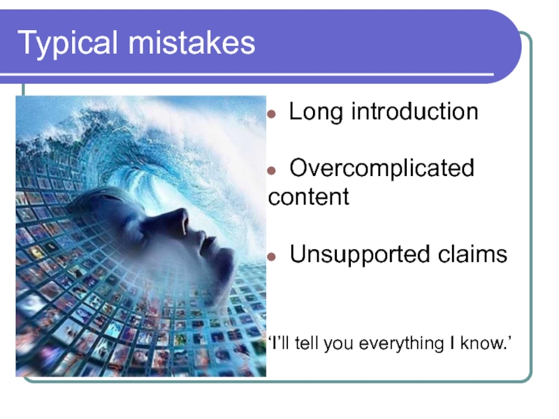Typical mistakes Long introduction  Overcomplicated  content   Unsupported claims