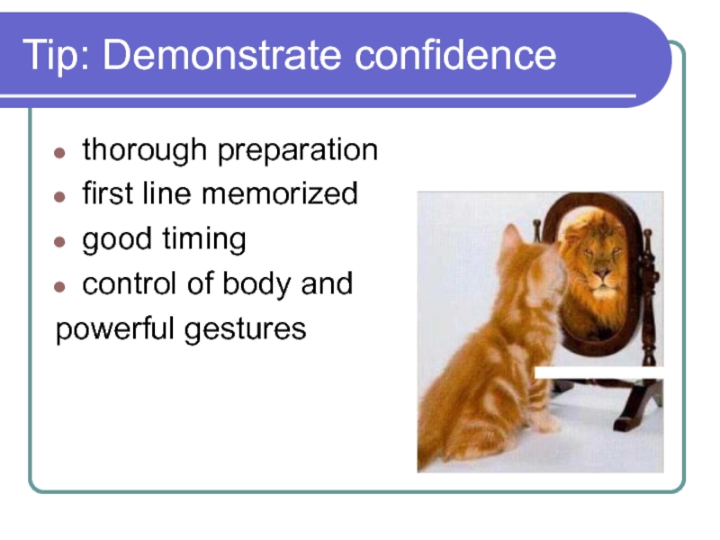 Tip: Demonstrate confidence thorough preparation first line memorized good timing control of