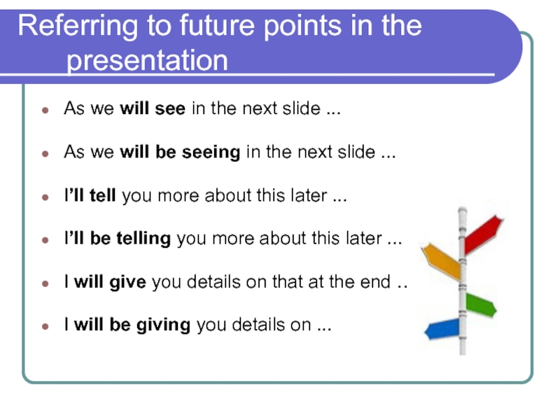 Referring to future points in the presentation As we will see in