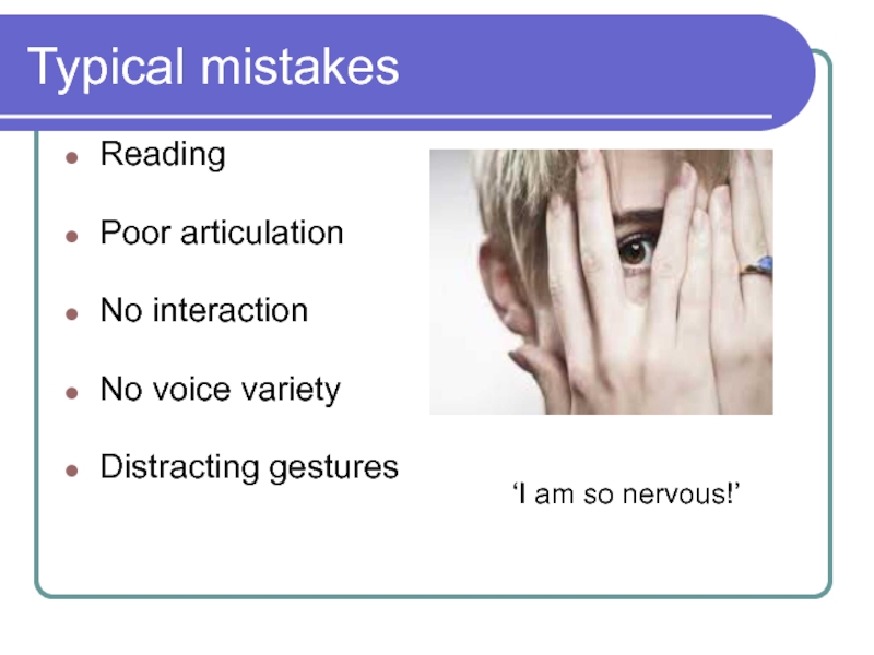 Typical mistakes Reading  Poor articulation  No interaction  No voice