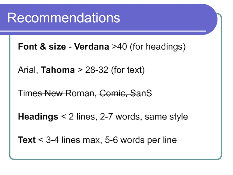 Recommendations Font & size - Verdana >40 (for headings)  Arial, Tahoma