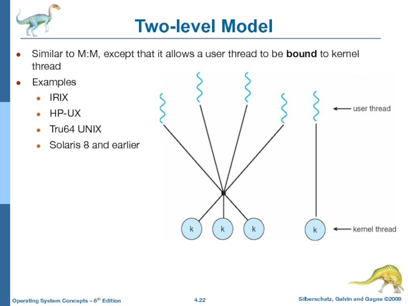 Two-level ModelSimilar to M:M, except that it allows a user thread