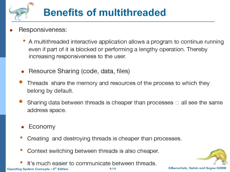 Benefits of multithreadedResponsiveness: A multithreaded interactive application allows a program to