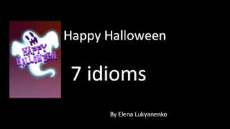 Happy Halloween. 7 idioms