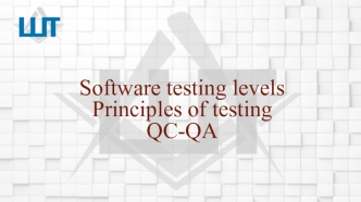 Software testing levels Principles of testing QC-QA