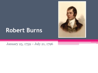 Robert Burns January 25, 1759 – July 21, 1796