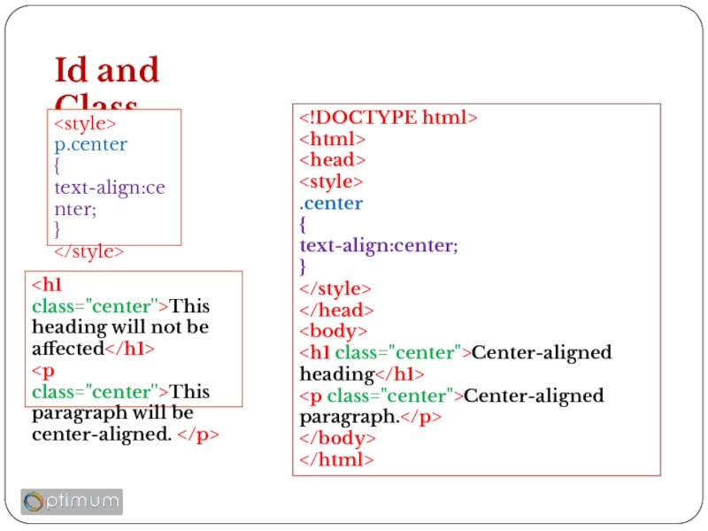 Id and Class     .center { text-align:center; }    Center-aligned heading Center-aligned