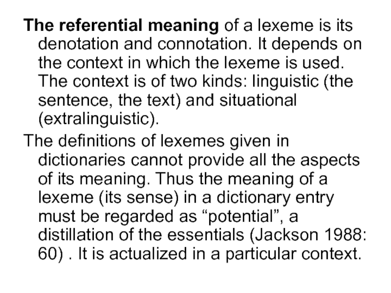 The referential meaning of a lexeme is its denotation and connotation. It depends on the context in