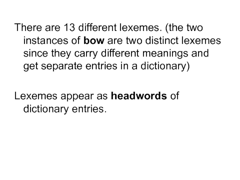 There are 13 different lexemes. (the two instances of bow are two distinct lexemes since they