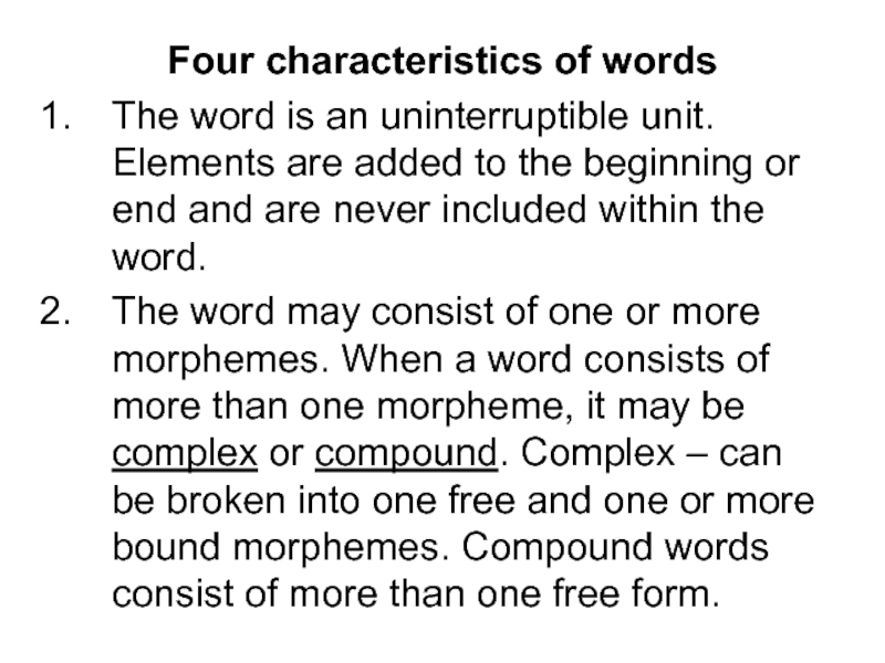 Four characteristics of words The word is an uninterruptible unit. Elements are added to the beginning or