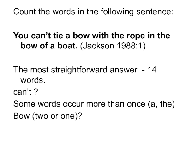 Count the words in the following sentence:  You can’t tie a bow with the rope in