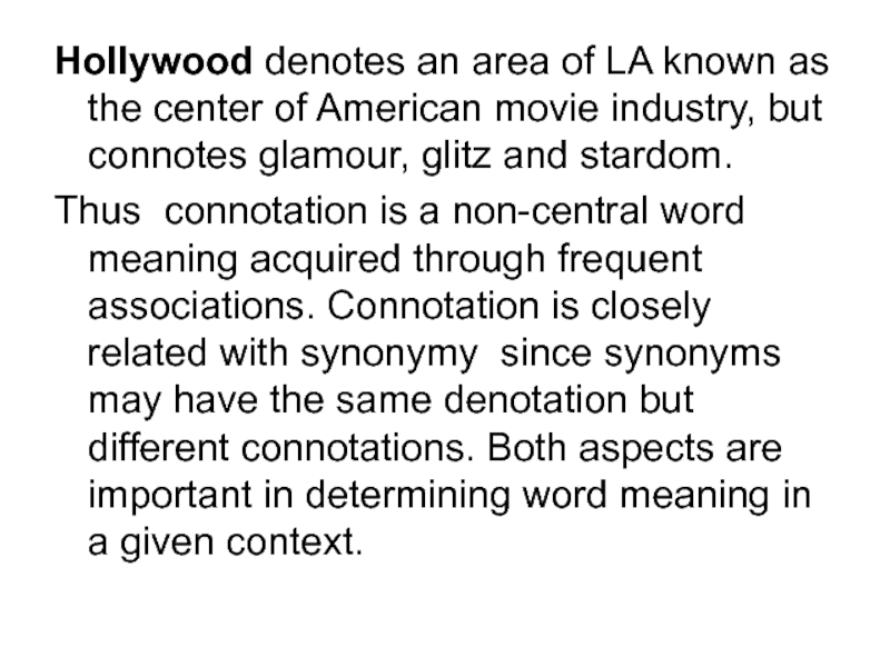 Hollywood denotes an area of LA known as the center of American movie industry, but connotes glamour,