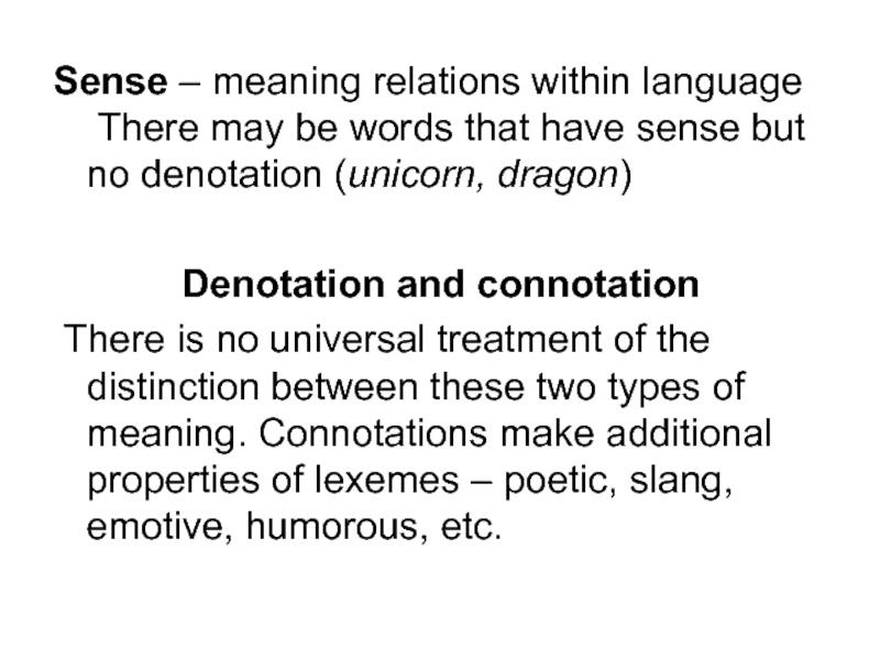 Sense – meaning relations within language 	There may be words that have sense but no denotation (unicorn,