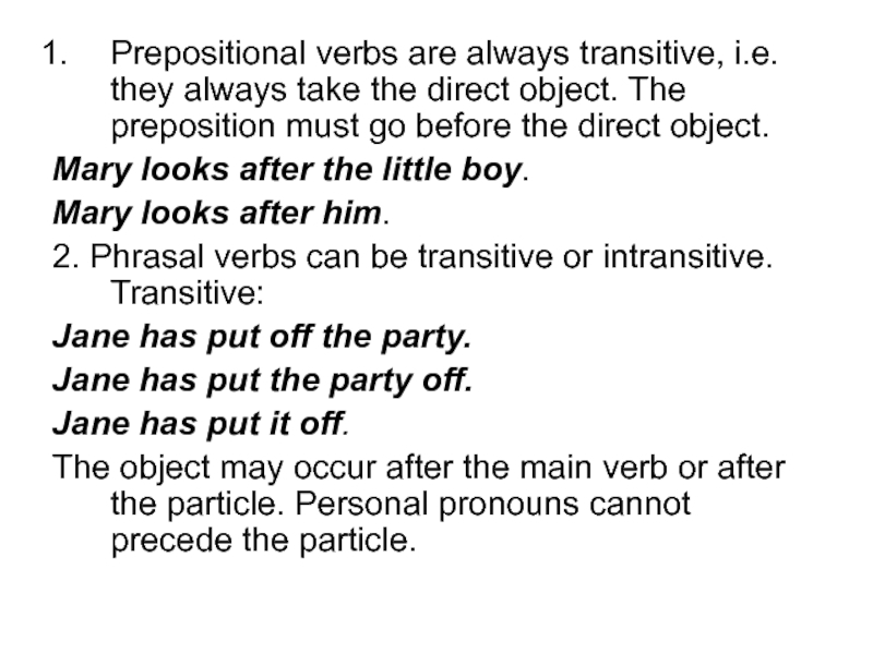 Prepositional verbs are always transitive, i.e. they always take the direct object. The preposition must go before