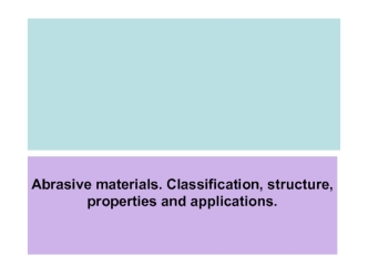Abrasive materials. Classification, structure, properties and applications