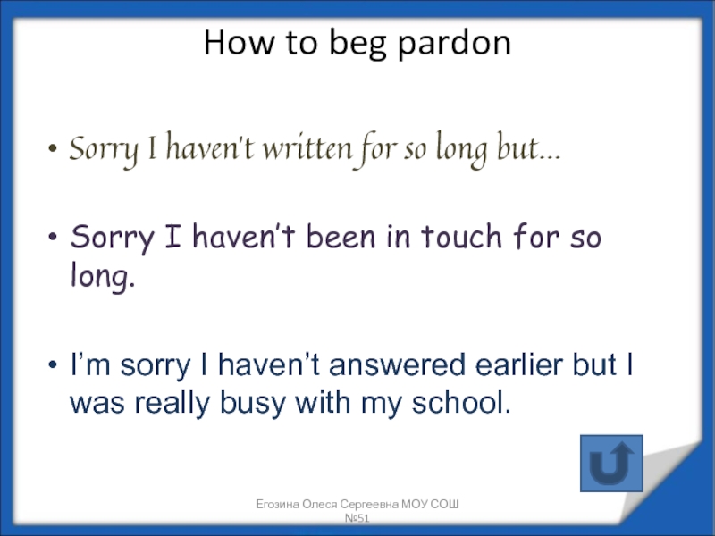 How to beg pardon  Sorry I haven’t written for so long