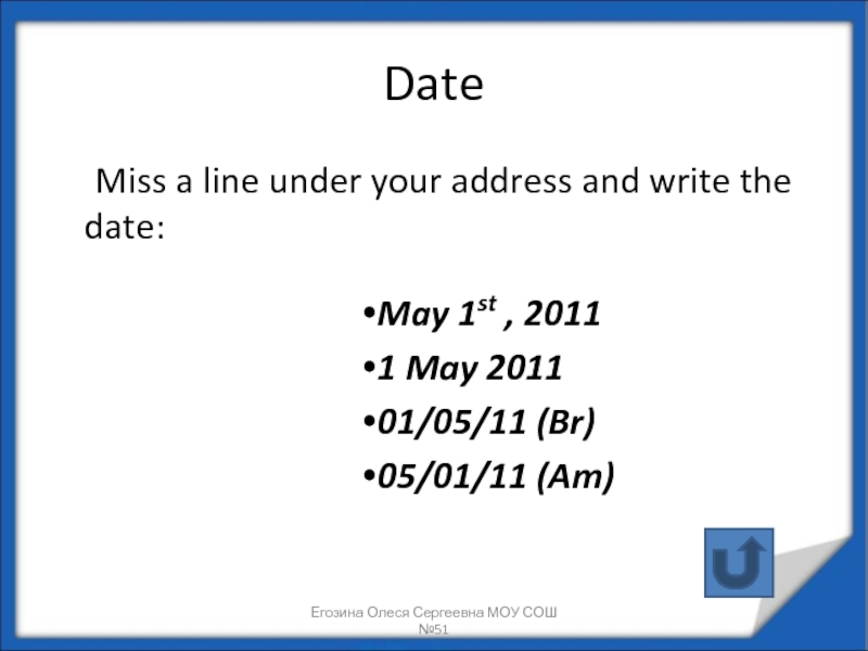 Date 	Miss a line under your address and write the date: