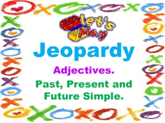 Своя игра Jeopardy. Adjectives. Past, Present and Future Simple; 7 класс
