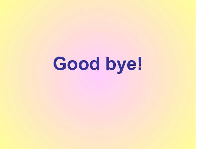 Good bye!