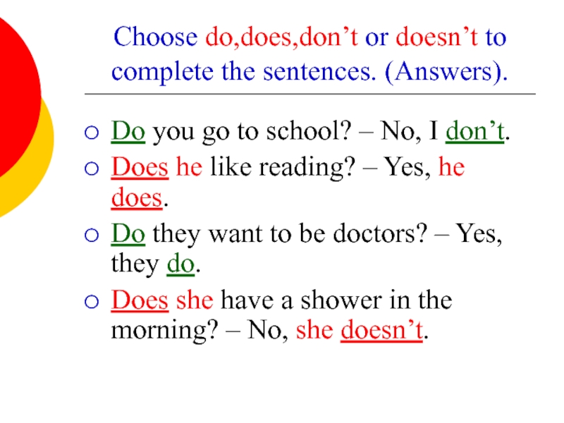 Choose do,does,don’t or doesn’t to complete the sentences. (Answers). Do you go