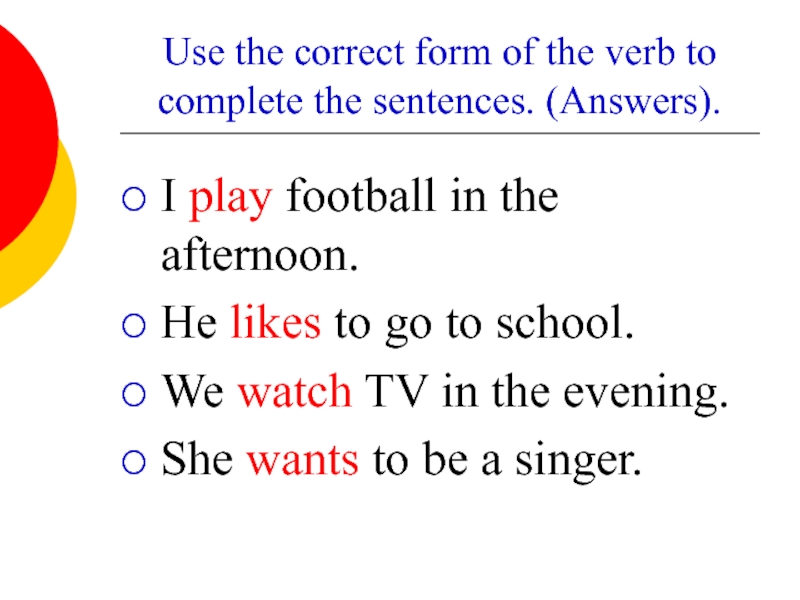 Use the correct form of the verb to complete the sentences. (Answers).