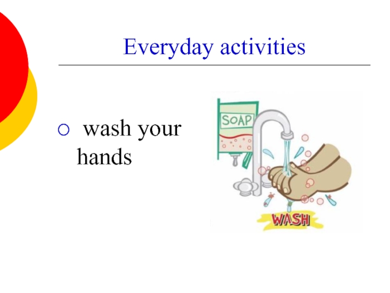Everyday activities   wash your hands