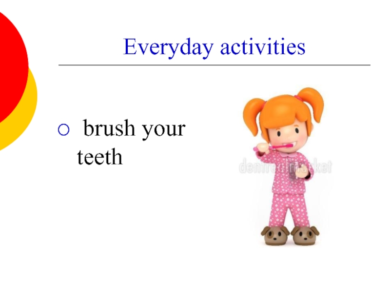 Everyday activities   brush your teeth