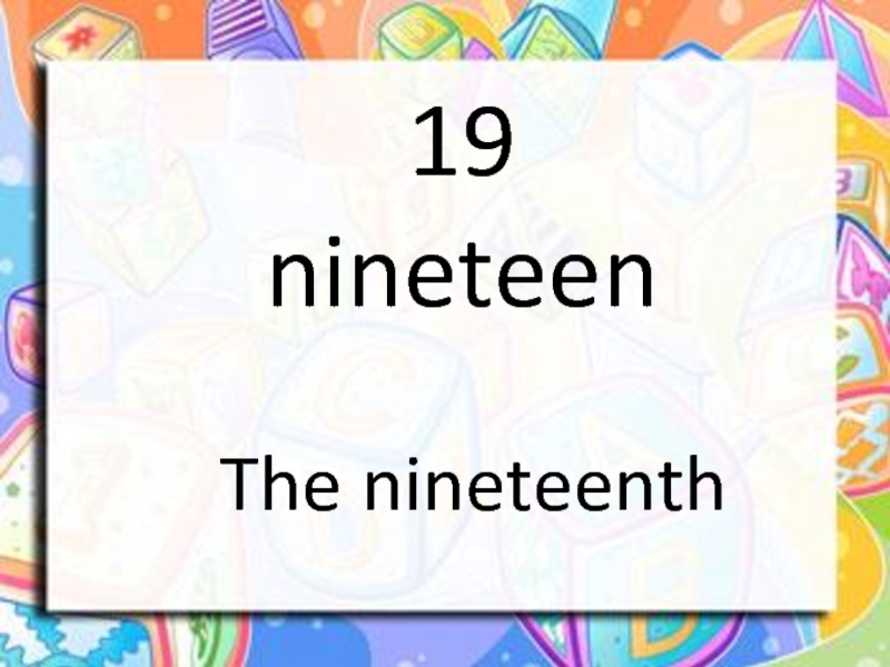 19 nineteen The nineteenth