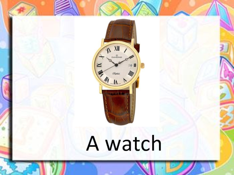 A watch