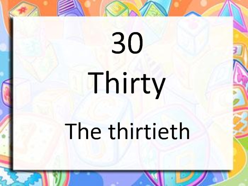 30 Thirty The thirtieth