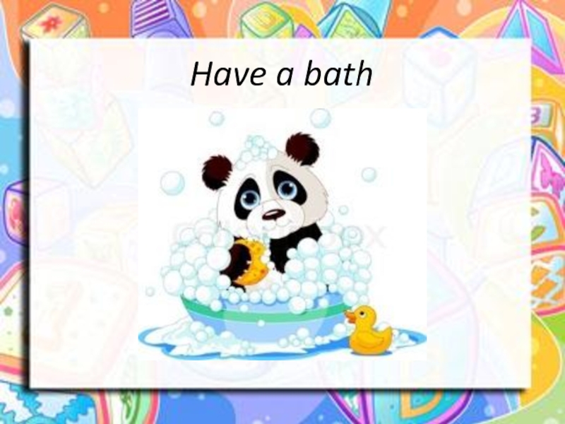 Have a bath 